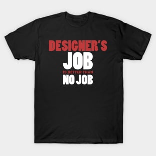 Designer's Job Is Better Than No Job Cool Colorful Job Design T-Shirt